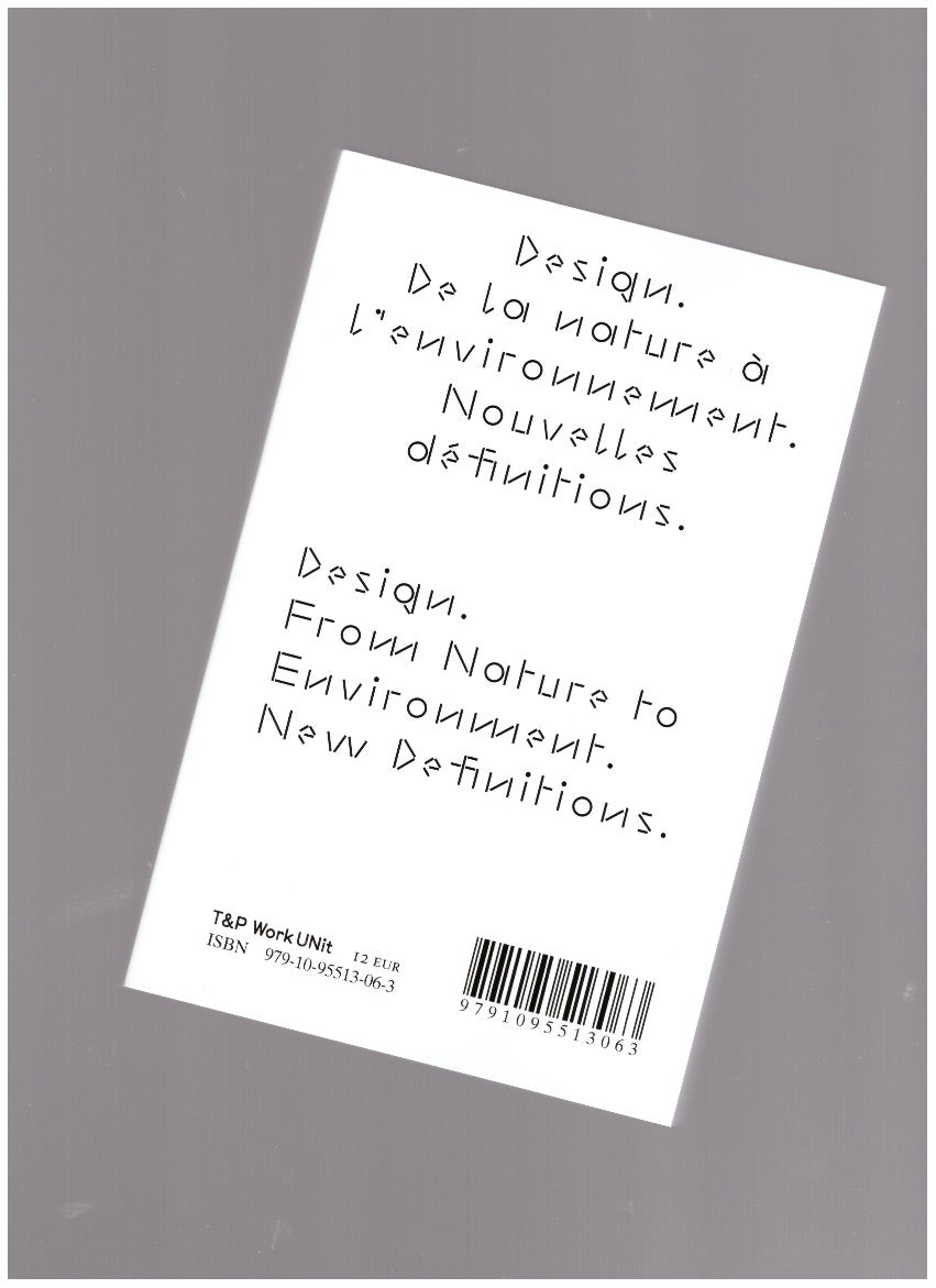 Design. De la nature à l'environnement. Nouvelles définitions. / Design. From Nature to Environment. New Definitions
