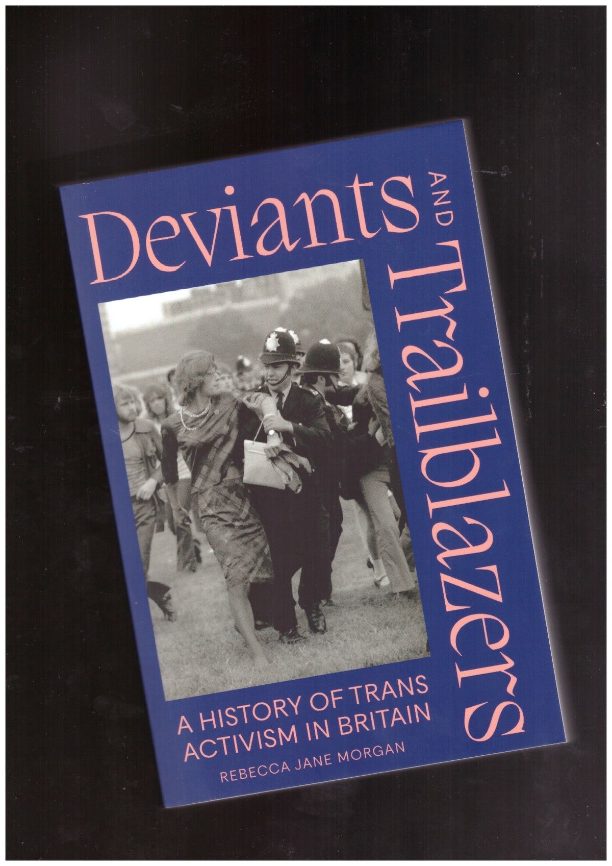 Deviants and Trailblazers. A History of Trans Activism in Britain