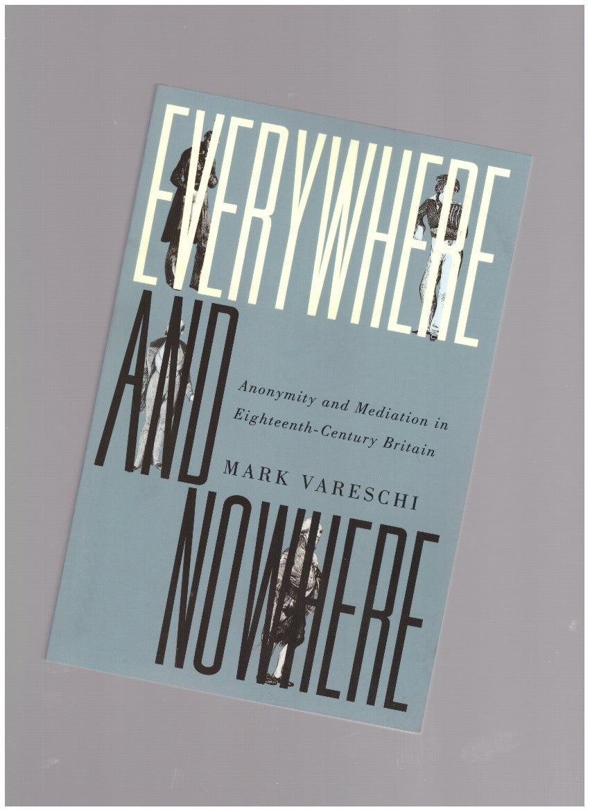 Everywhere and Nowhere. Anonymity and Mediation in Eighteenth-Century Britain