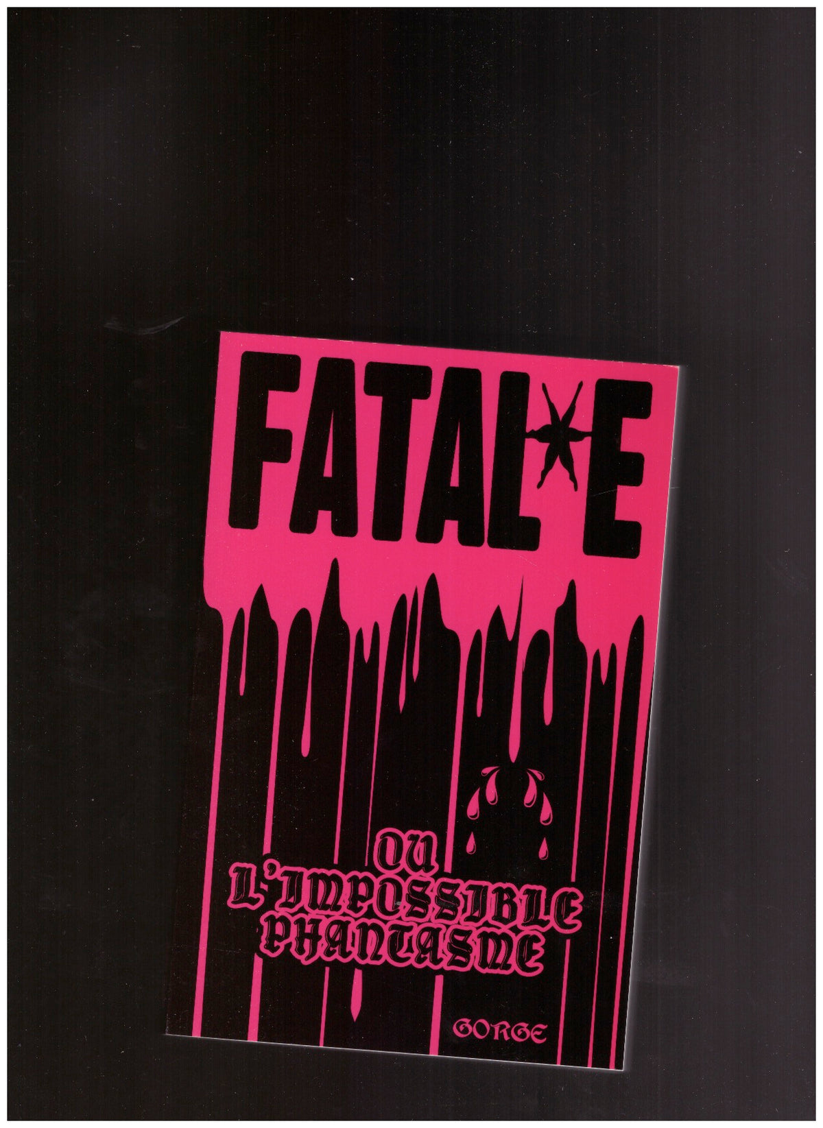 Fatal*e ou l’impossible phantasme