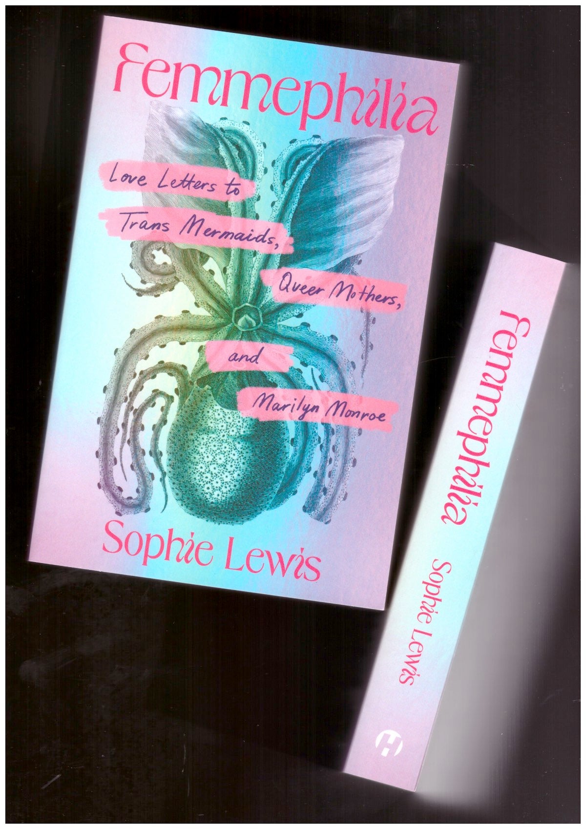 Femmephilia: Love Letters to Trans Mermaids, Queer Mothers, and Marilyn Monroe