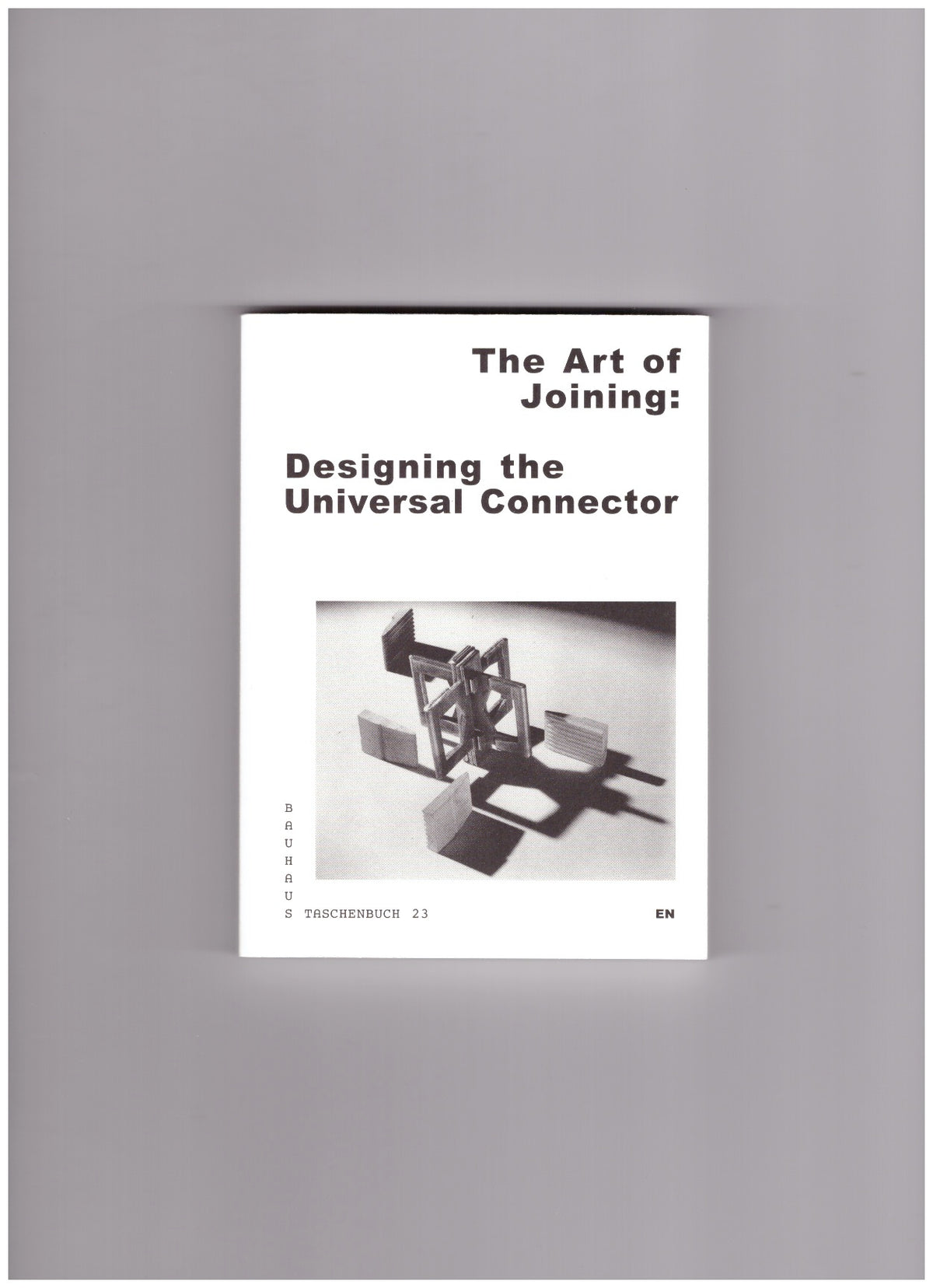 The Art of Joining: Designing the Universal Connector (Bauhaus Taschenbuch 23)