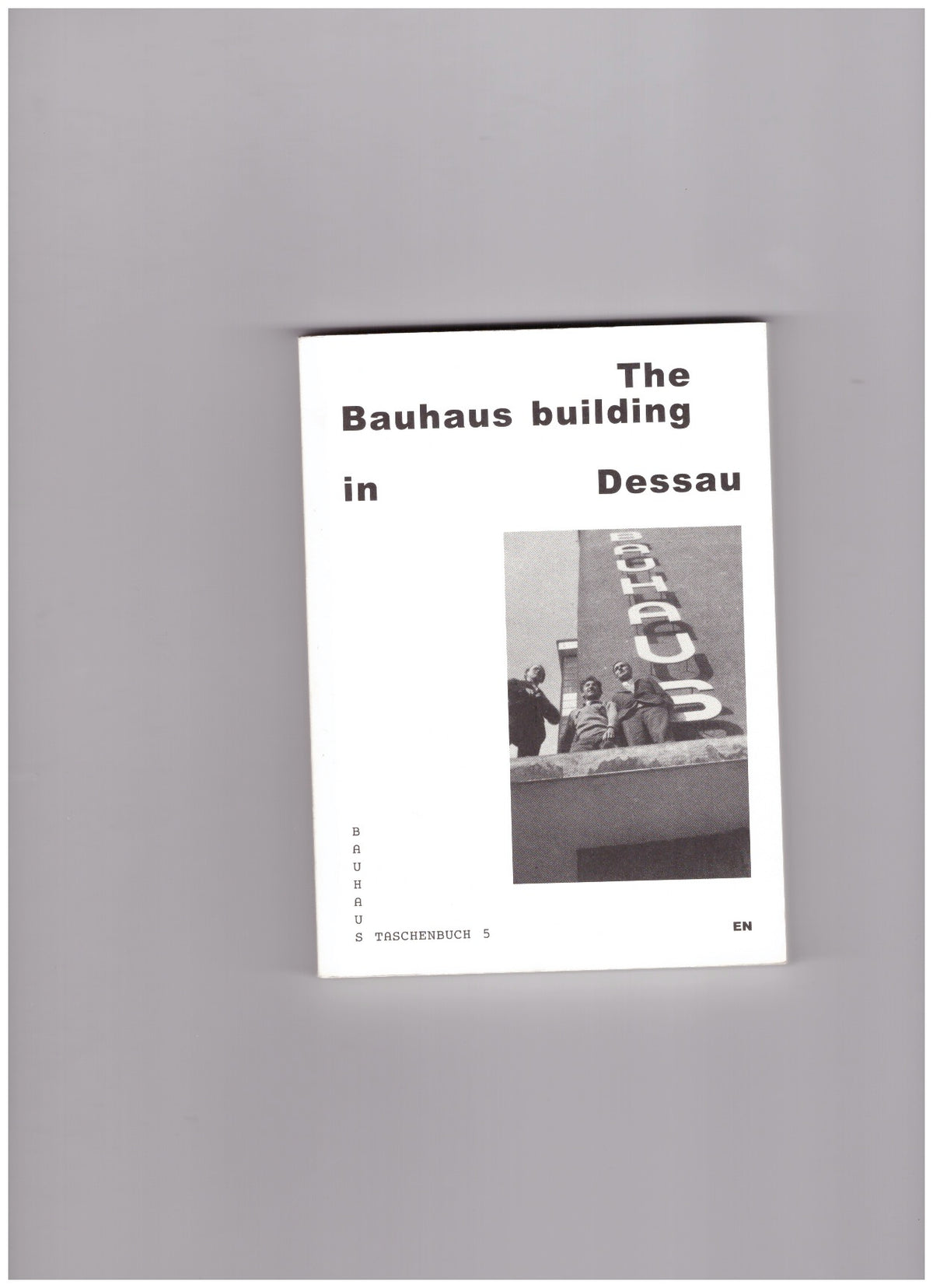 The Bauhaus building in Dessau (Bauhaus Taschenbuch 5)