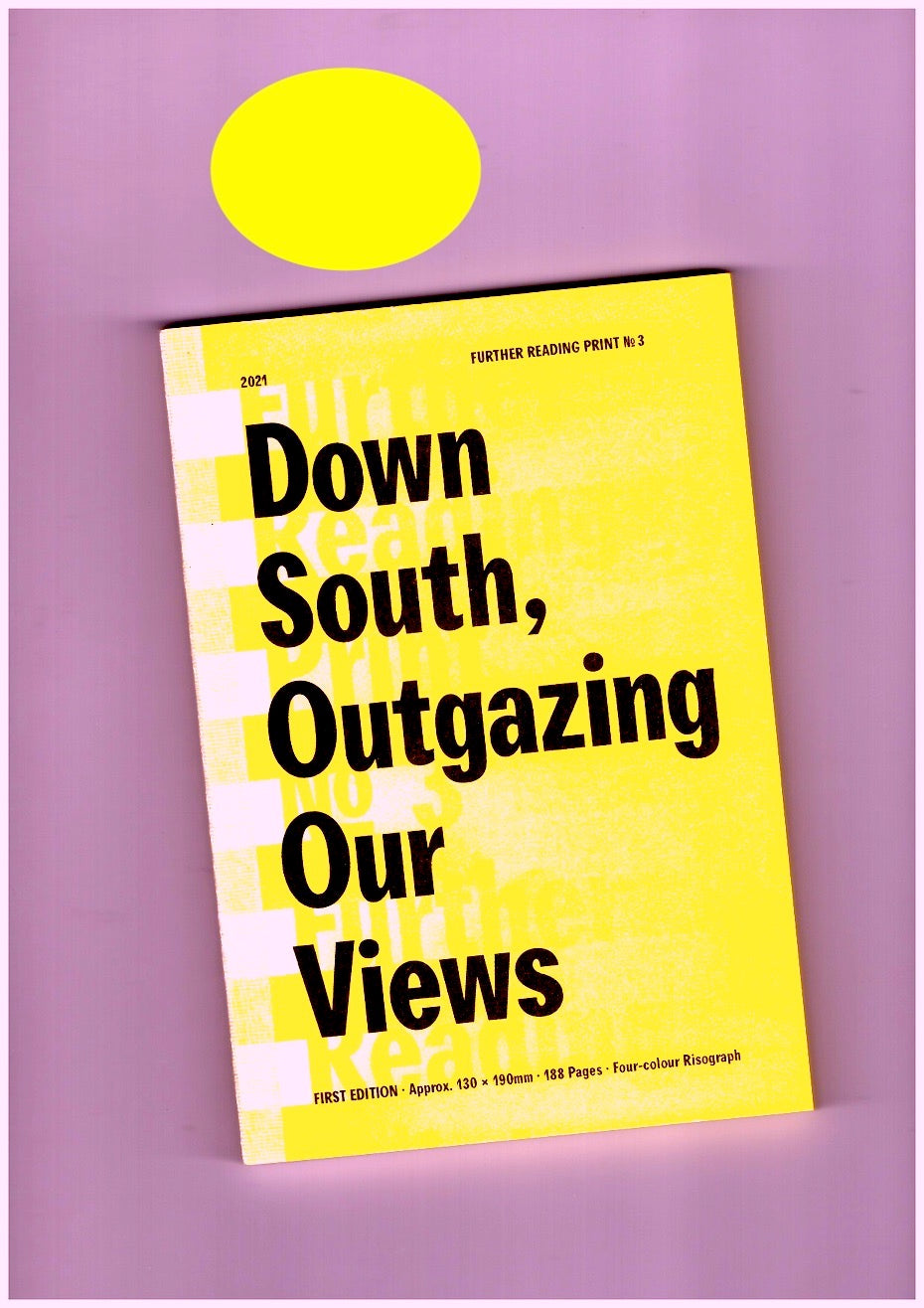 Further Reading Print No.3: Down South, Outgazing Our Views