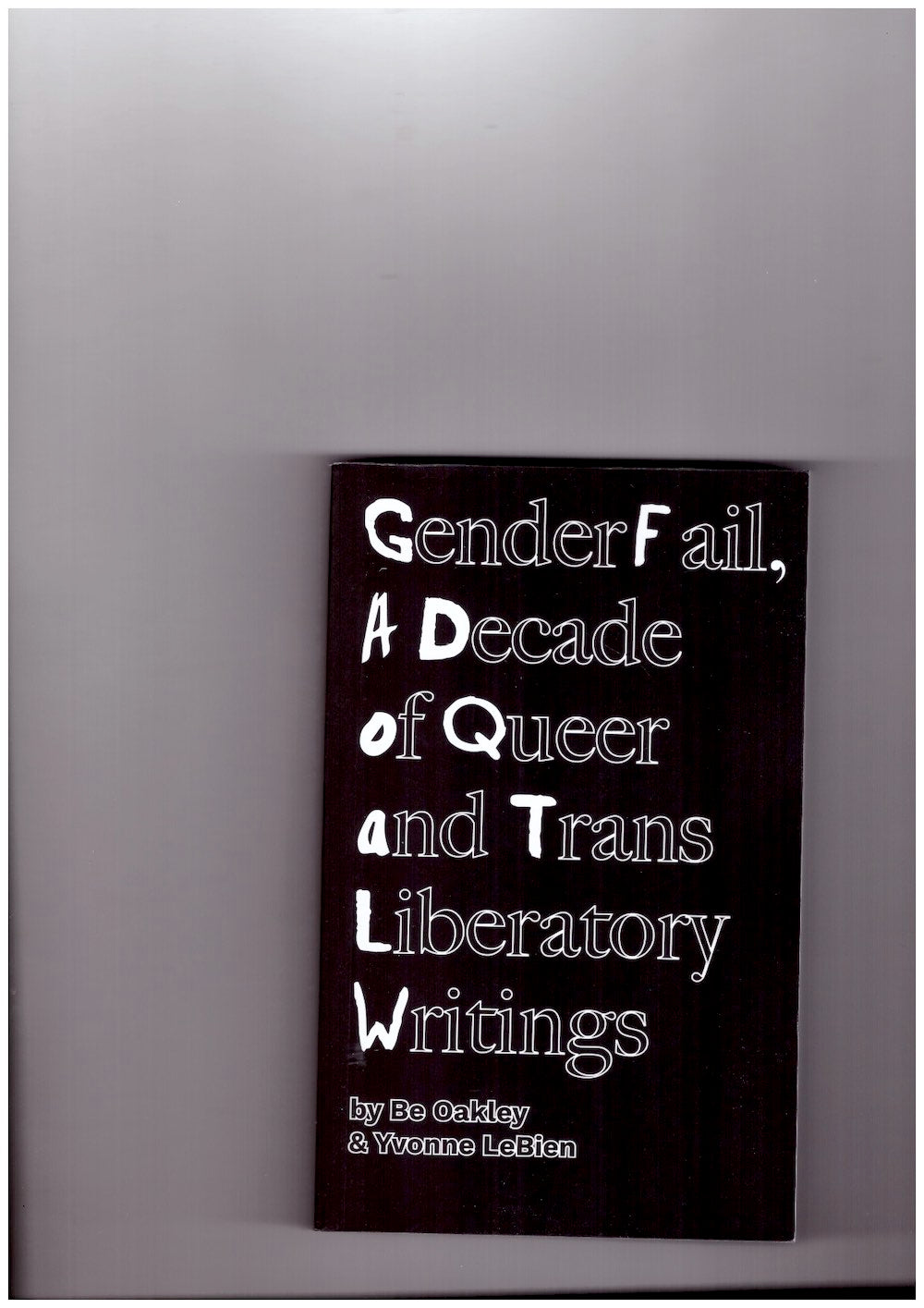 GenderFail, A Decade of Queer and Trans Liberatory Writings