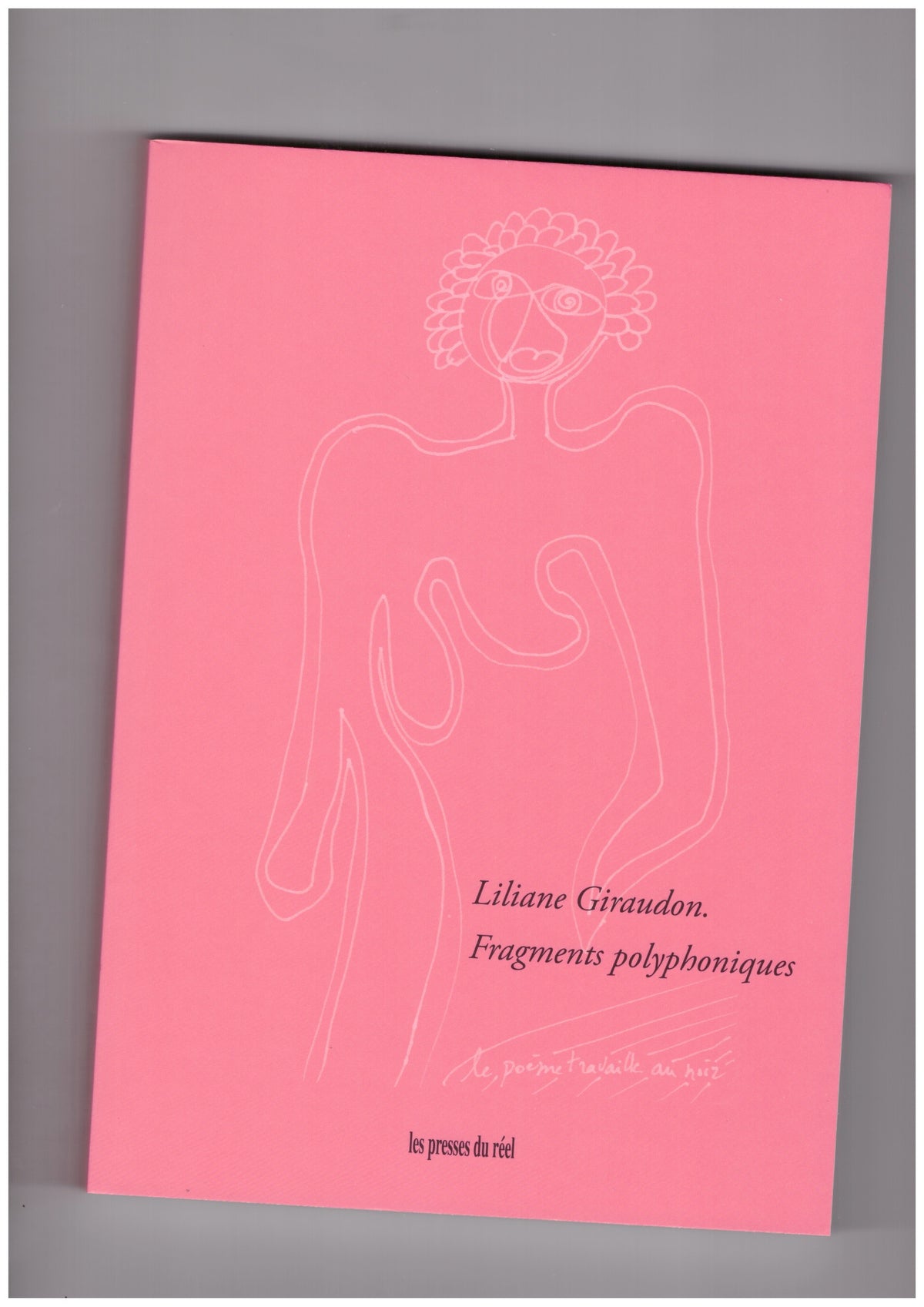Liliane Giraudon: Fragments polyphoniques