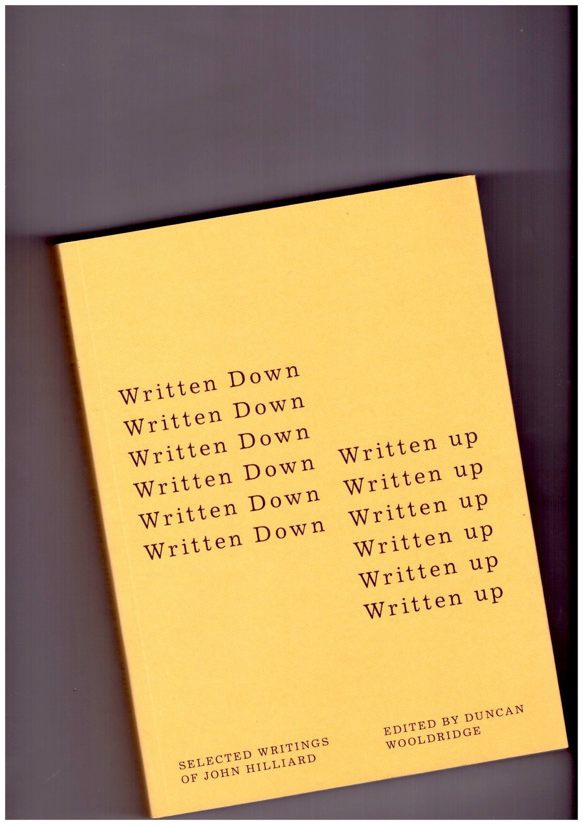Written Down / Written Up: Selected Writings of John Hilliard