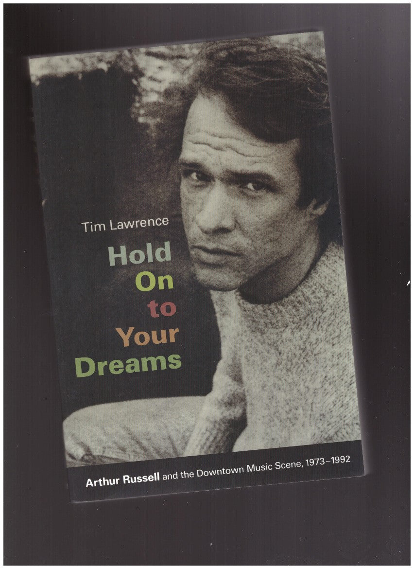 Hold On to Your Dreams: Arthur Russell and the Downtown Music Scene, 1973-1992