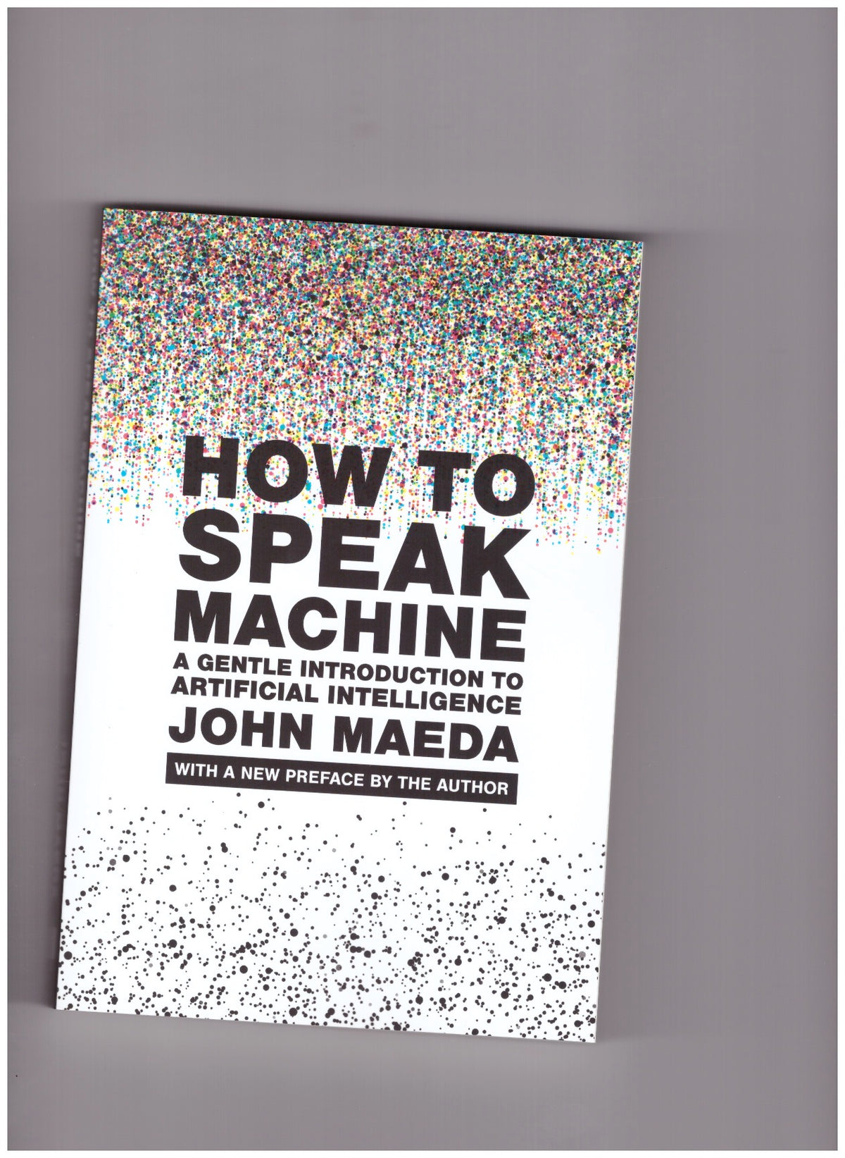 How to Speak Machine. A Gentle Introduction to Artificial Intelligence