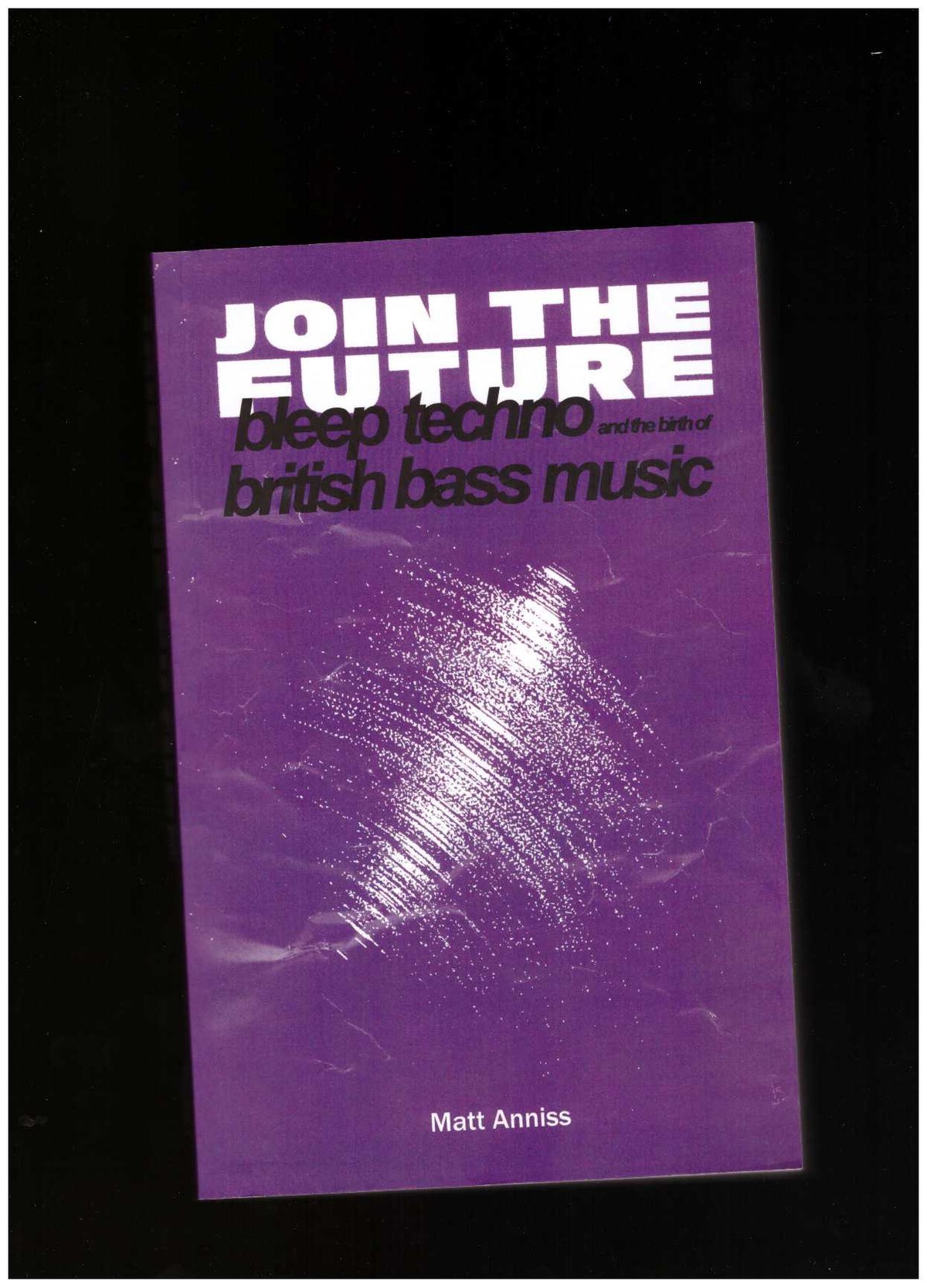 Join The Future: Bleep Techno & the Birth of British Bass Music
