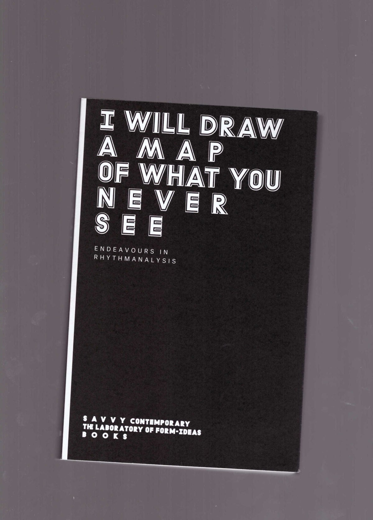 I Will Draw a Map of What You Never See – Endeavours in Rhythmanalysis