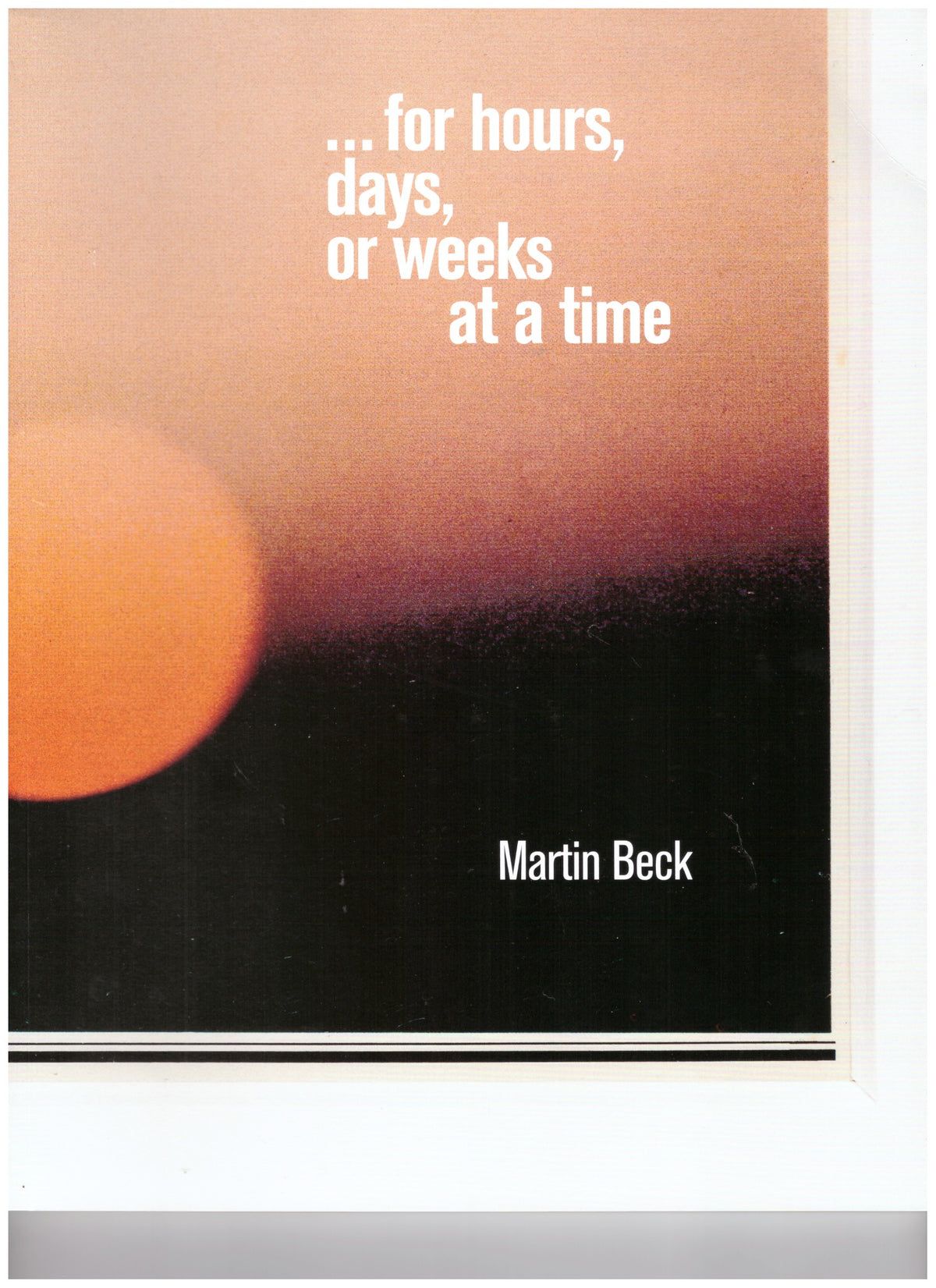 Martin Beck: ... for hours, days, or weeks