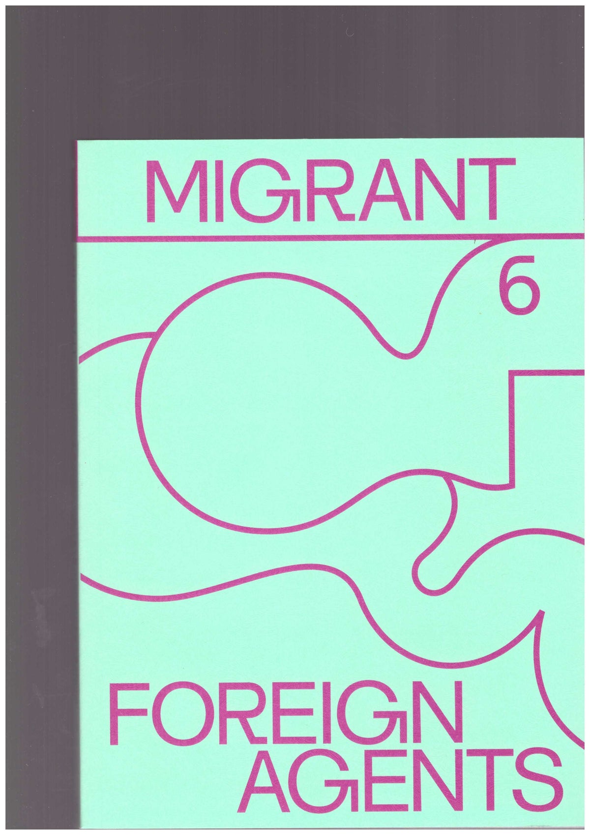 Migrant Journal issue 6: FOREIGN AGENTS