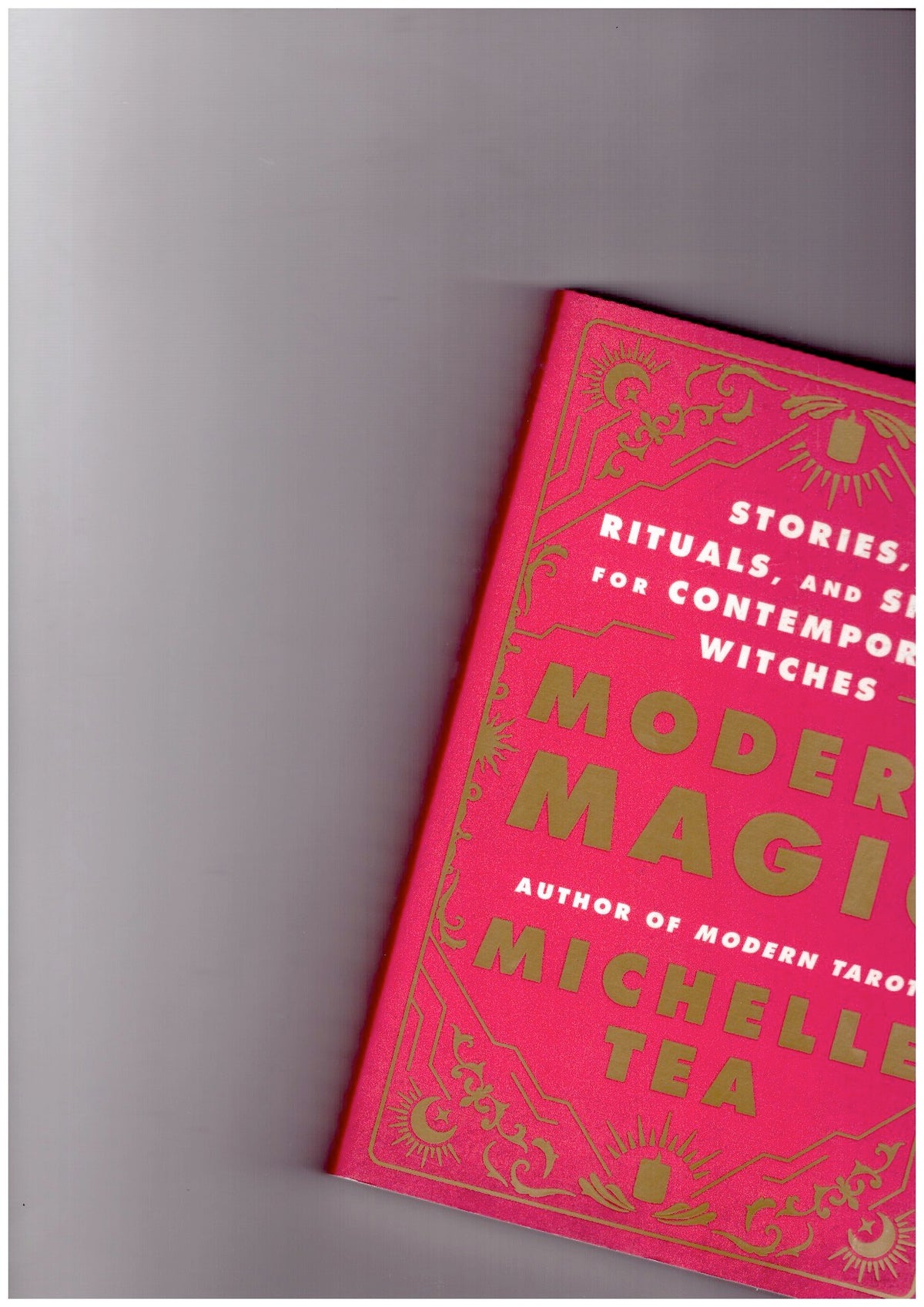 Modern Magic: Stories, Rituals, and Spells for Contemporary Witches