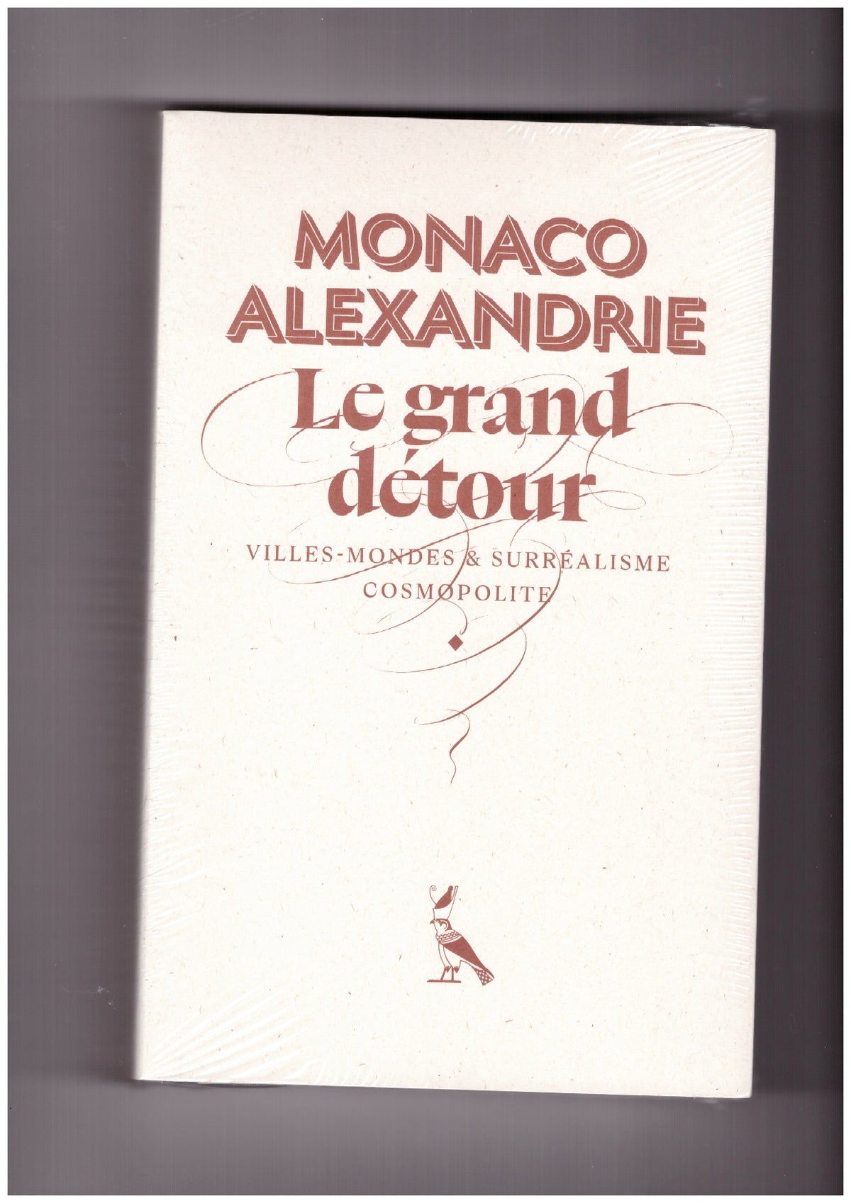 Monaco-Alexandrie. Le Grand Détour : Villes-Mondes et Surréalisme Cosmopolite