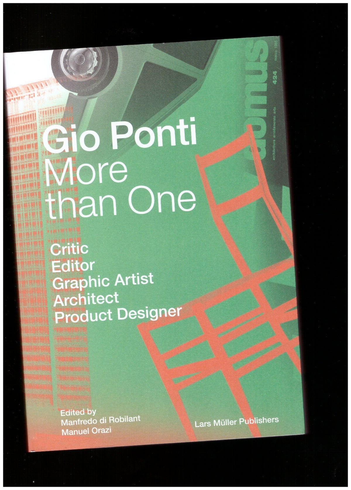 Gio Ponti: More than One. Critic, Editor, Graphic Artist, Architect, Product Designer