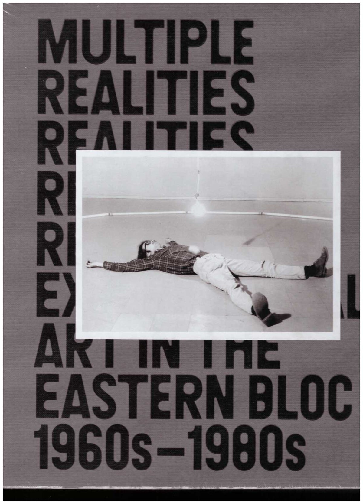 Multiple Realities: Experimental Art In The Eastern Bloc 1960s–1980s