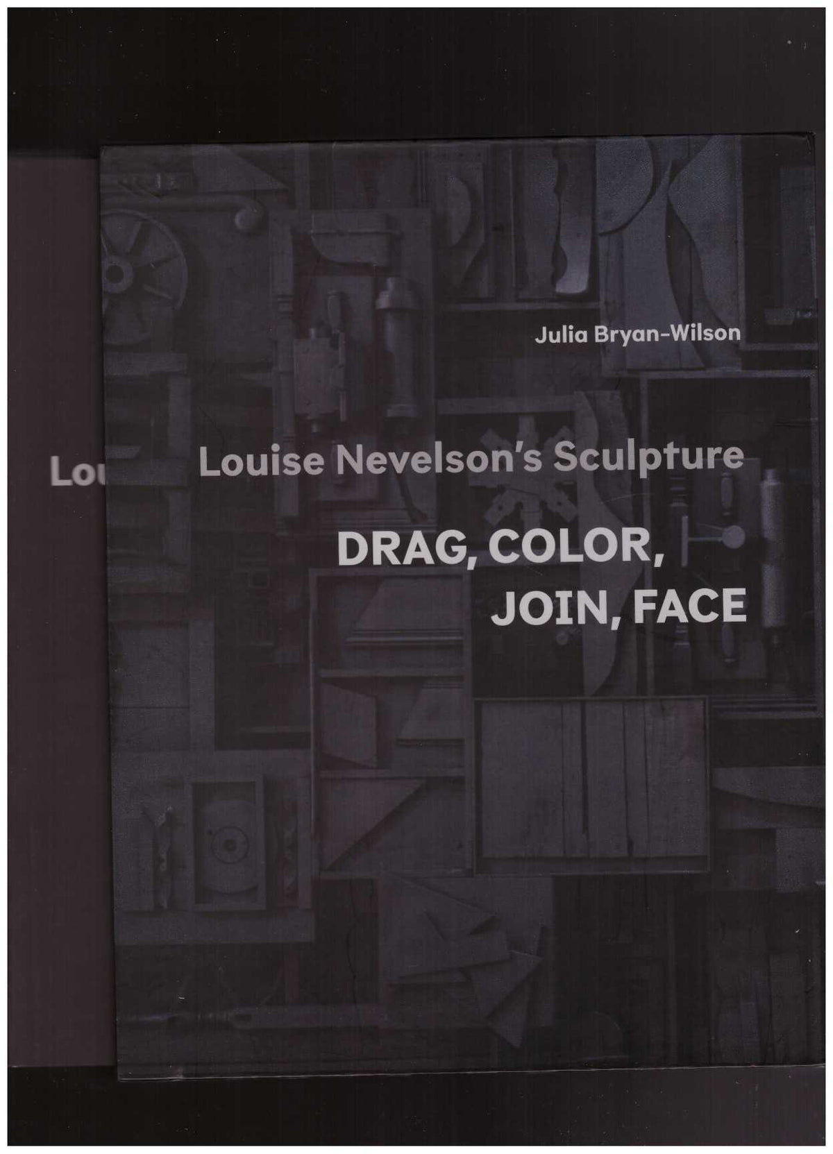 Louise Nevelson’s Sculpture: Drag, Color, Join, Face