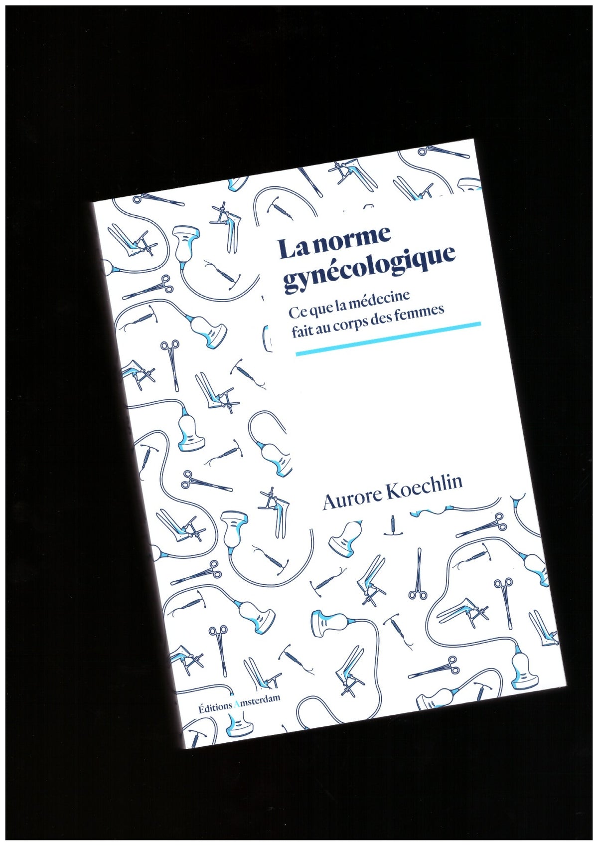 La norme gynécologique. Ce que la médecine fait au corps des femmes