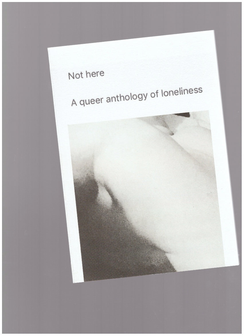 Not here. A queer anthology of loneliness