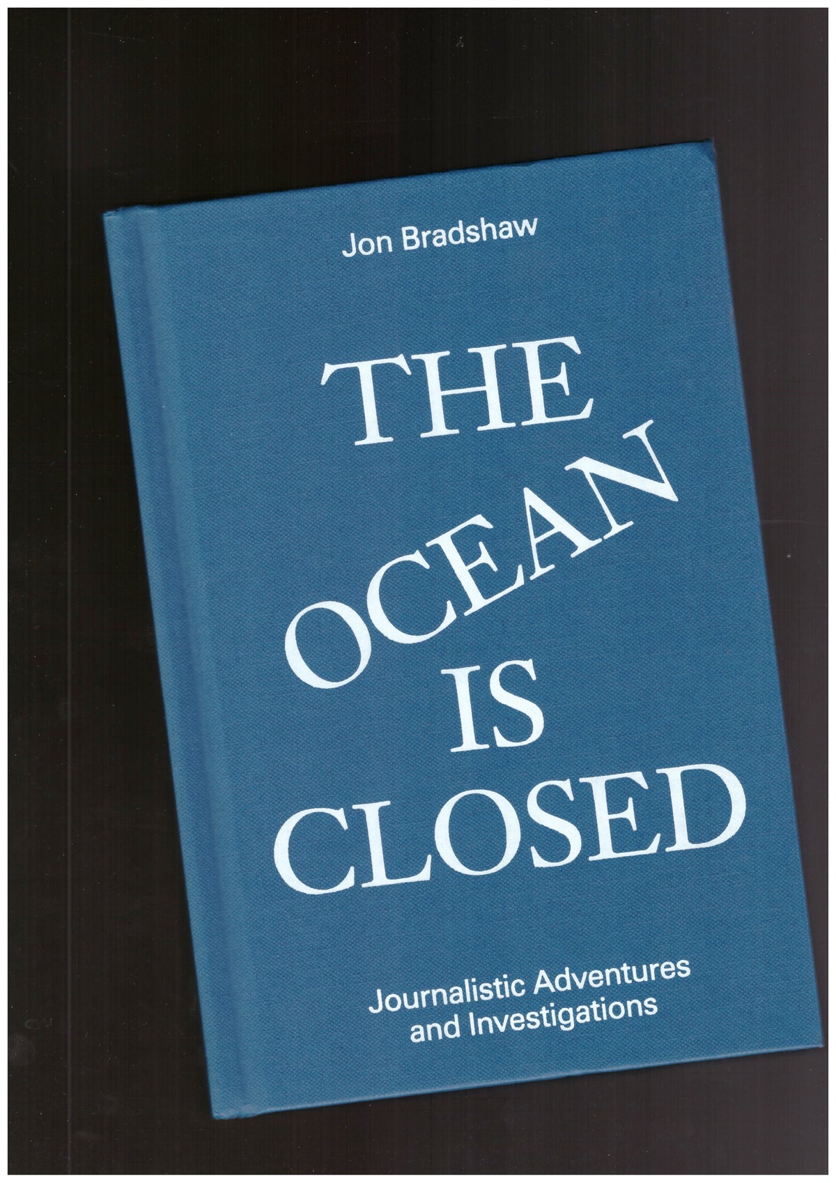 The Ocean is Closed: Journalistic Adventures and Investigations