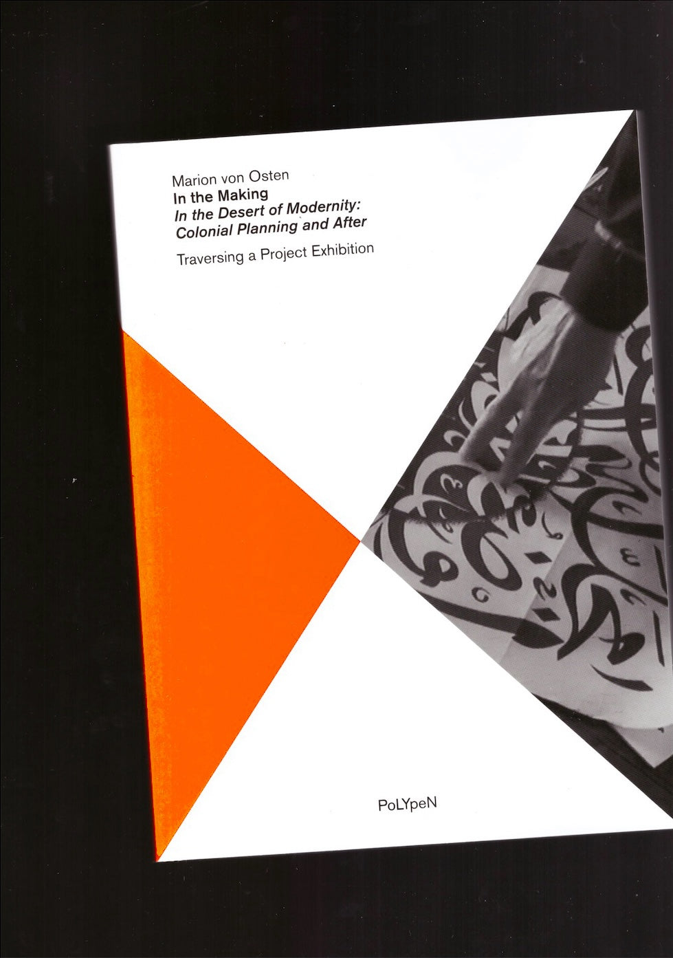 In the Making “In the Desert of Modernity: Colonial Planning and After.” Traversing a Project Exhibition
