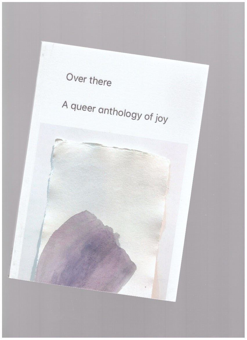 Over there. A queer anthology of joy