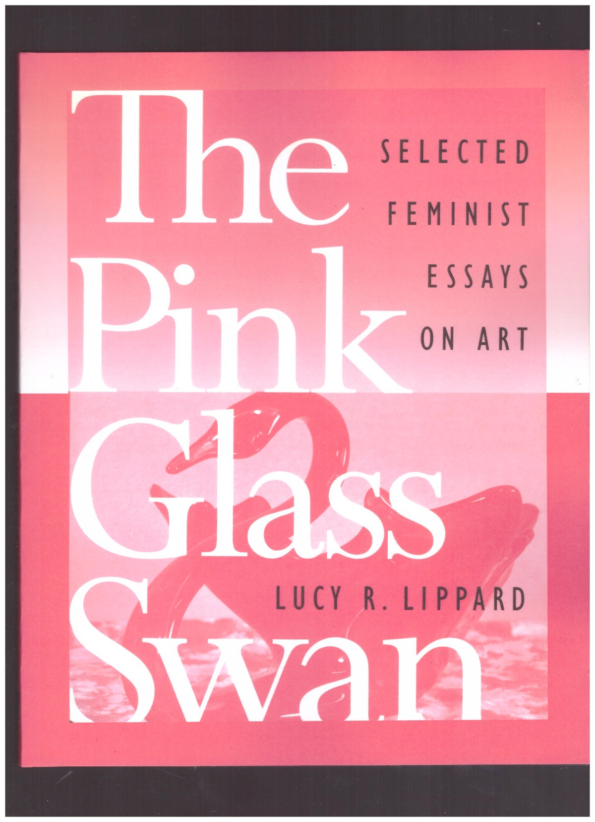 The Pink Glass Swan: Selected Essays on Feminist Art