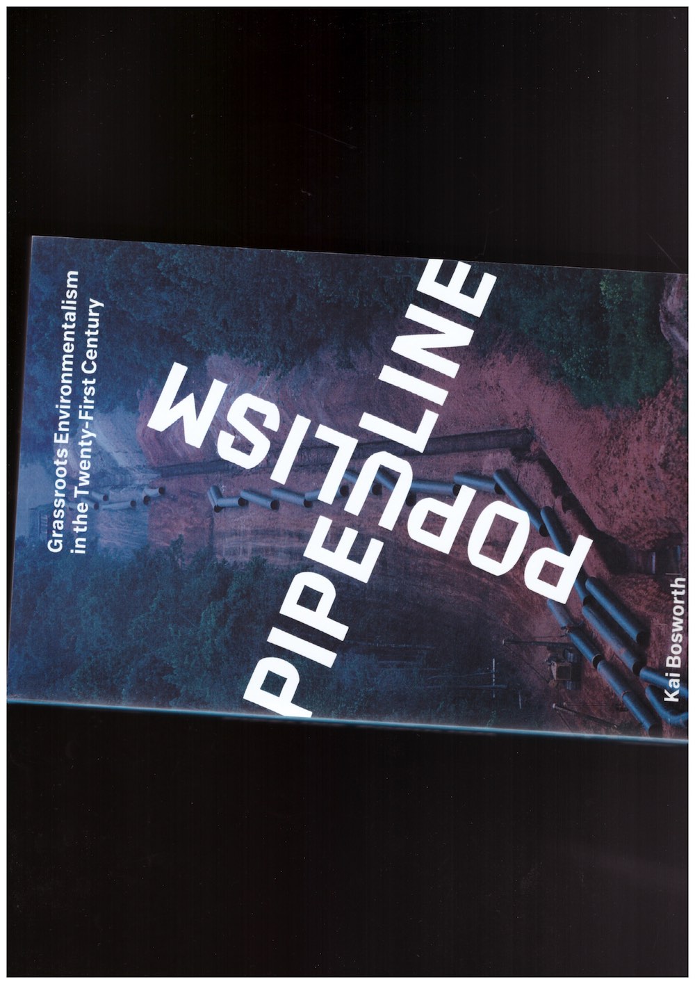 Pipeline Populism. Grassroots Environmentalism in the Twenty-First Century