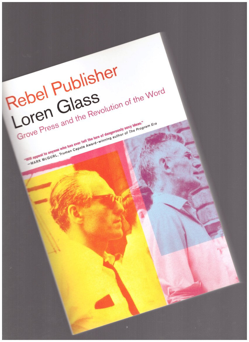 Rebel Publisher. Grove Press and the Revolution of the Word