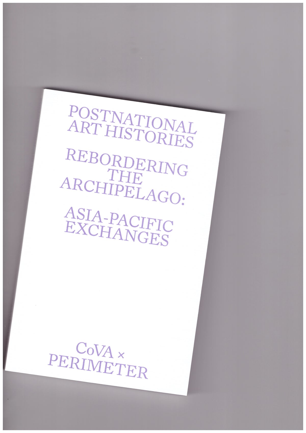 Postnational Art Histories. Rebordering the Archipelago: Asia-Pacific Exchanges