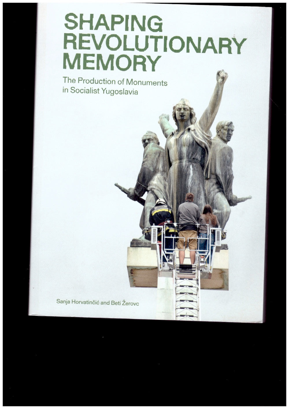 Shaping Revolutionary Memory: The Production of Monuments in Socialist Yugoslavia
