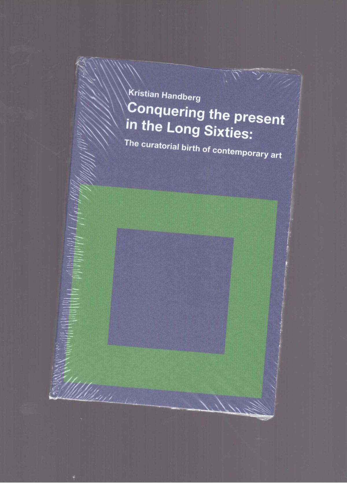 Conquering the Present in the Long Sixties: The curatorial birth of contemporary art