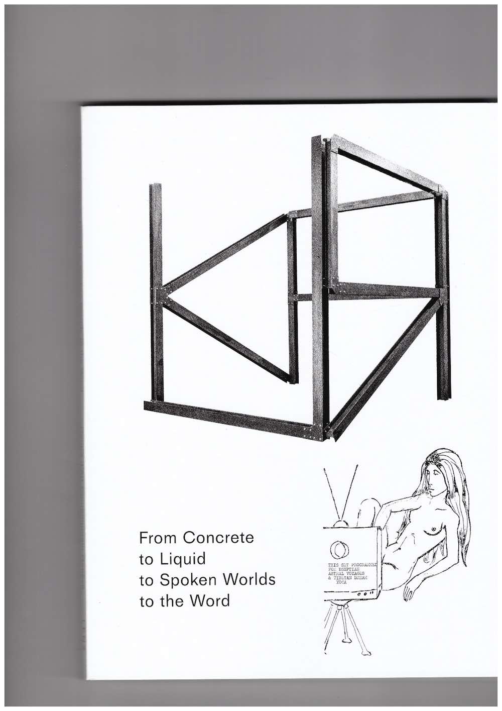From Concrete to Liquid to Spoken Worlds to the Word