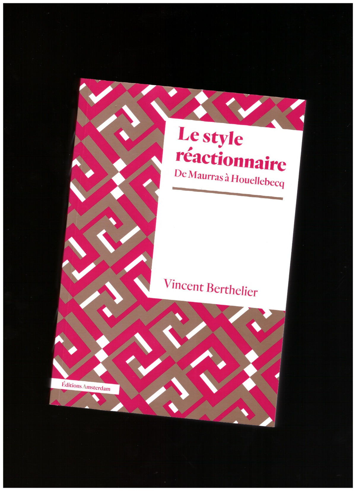 Le style réactionnaire. De Maurras à Houellebecq
