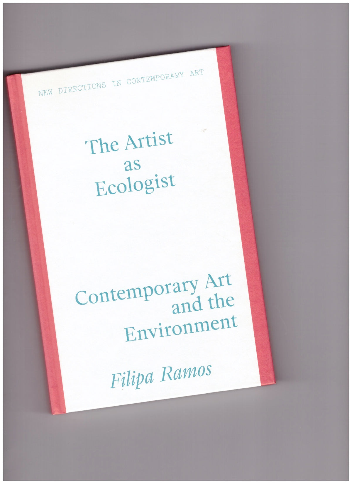 The Artist as Ecologist. Contemporary Art and the Environment