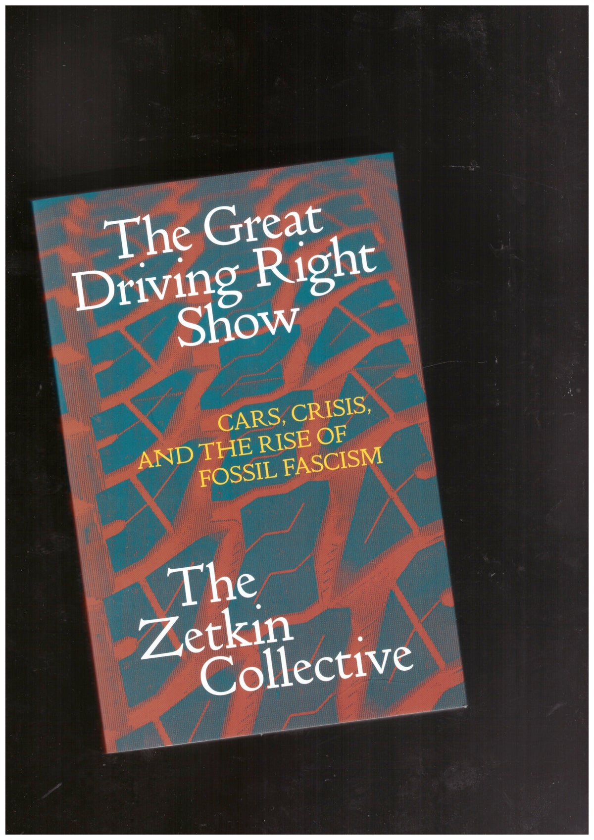 The Great Driving Right Show: Cars, Crisis, and The Rise of Fossil Fascism