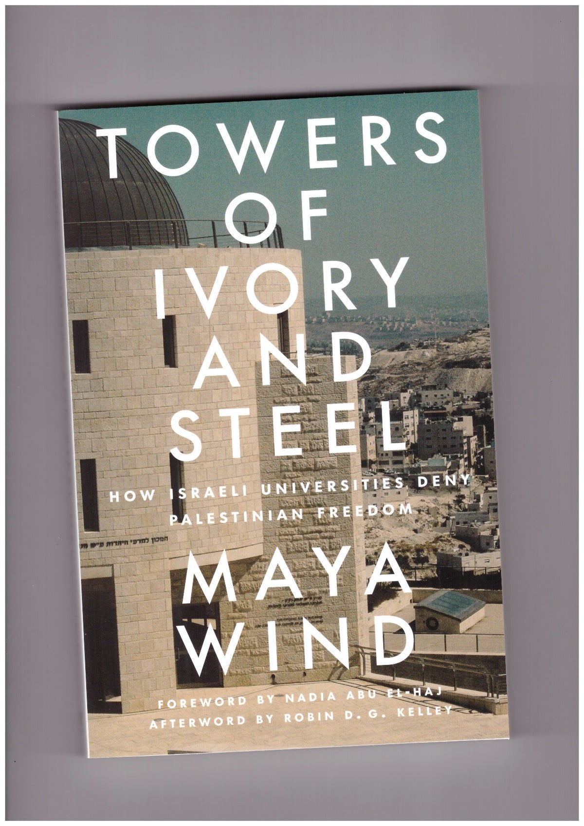 Towers of Ivory and Steel: How Israeli Universities Deny Palestinian Freedom
