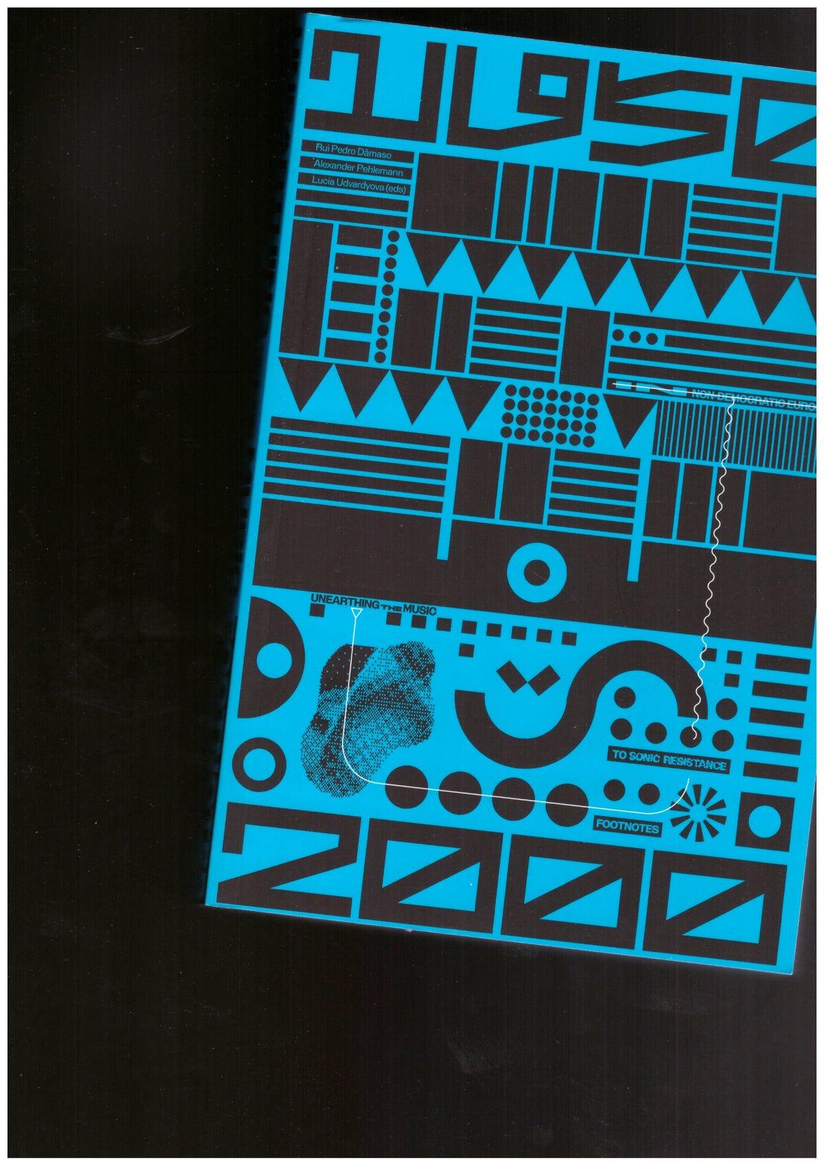 Unearthing the Music. Footnotes on Sonic Resistance in Non-democratic Europe 1950–2000