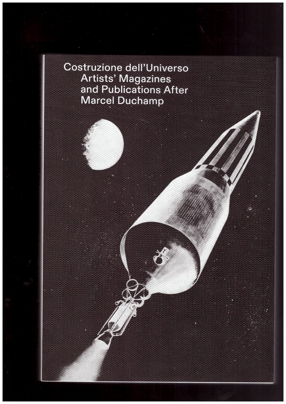 Costruzione dell’Universo: Artists’ Magazines and Publications after Marcel Duchamp
