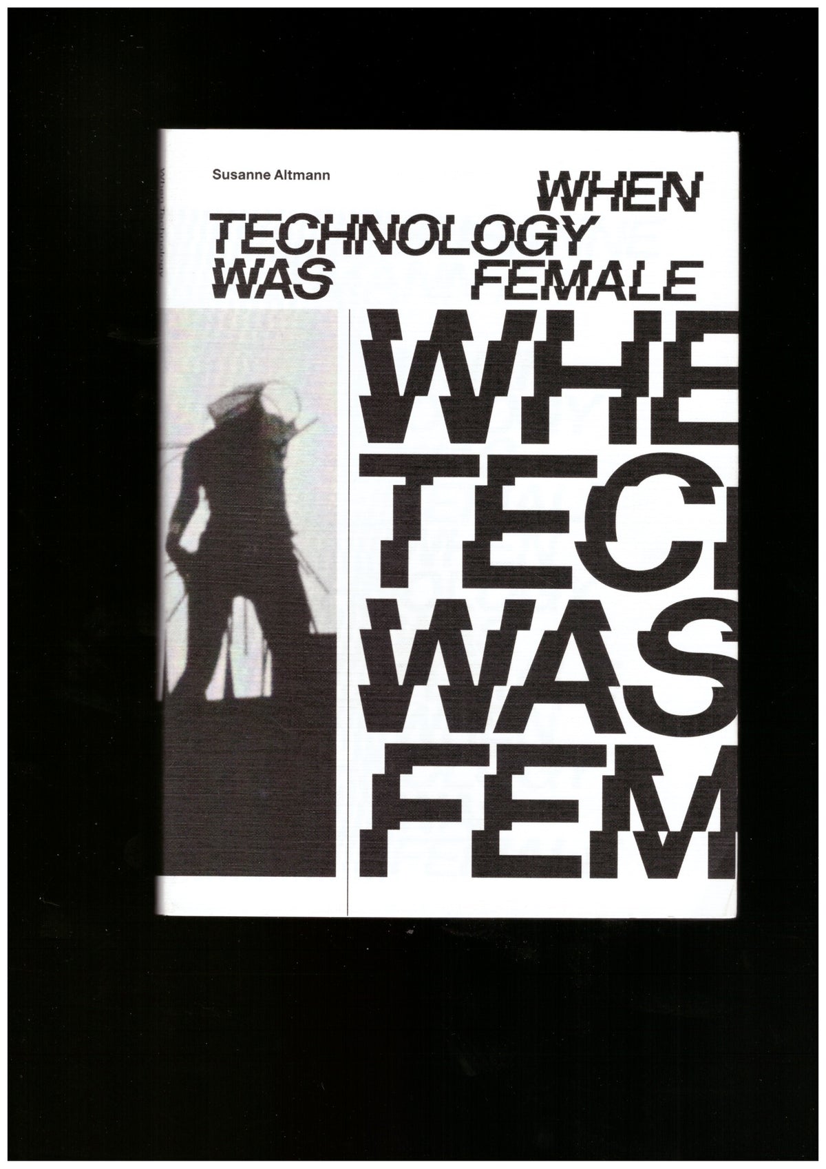 When Technology Was Female: Histories of Construction and Deconstruction, 1917-1989