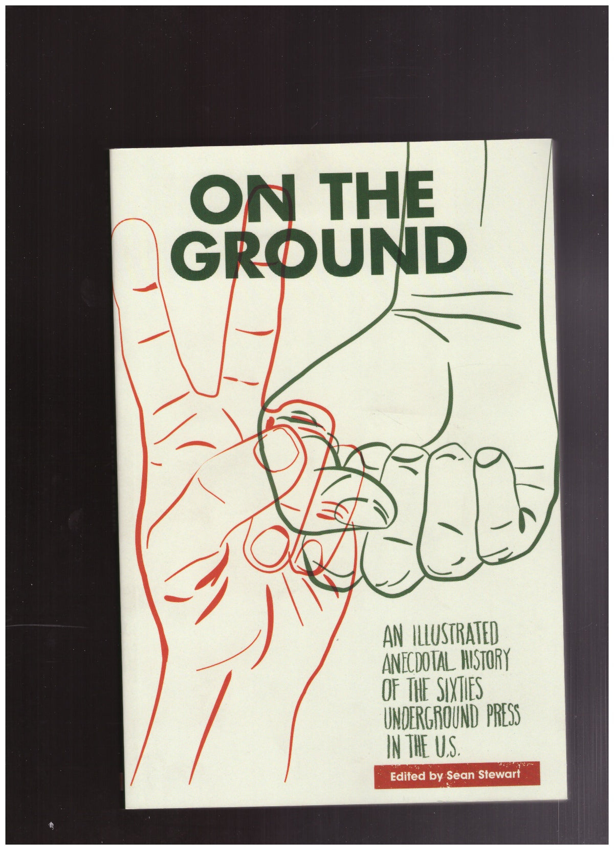 On the Ground: An Illustrated Anecdotal History of the Sixties Underground Press in the U.S.