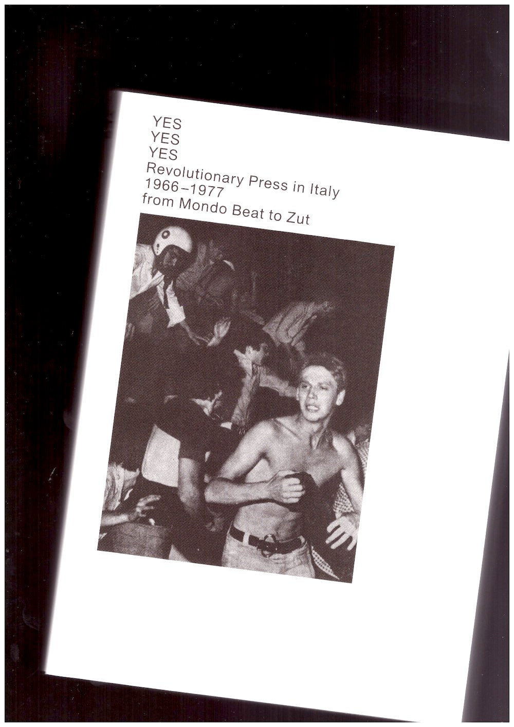YES YES YES Revolutionary Press in Italy 1966-1977 from Mondo Beat to Zut